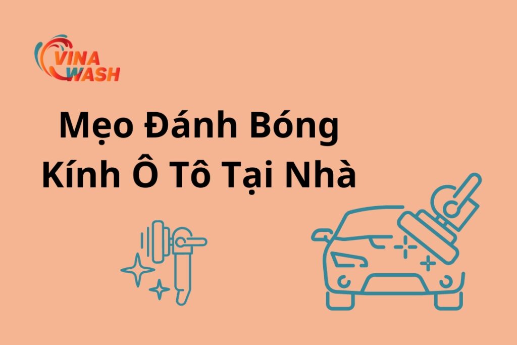 Đánh bóng kính ô tô: cách hiệu quả xoá xước, tẩy ố kính 2024 20 Mẹo đánh bóng kính ô tô tại nhà